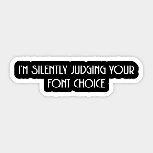 I'm Silently Judging Your Font Choice - Creativity Sticker